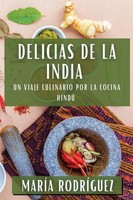 Delicias De La India Un Viaje Culinario Por La Cocina Hindú María Rodríguez Buch