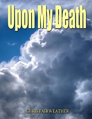 Upon My Death: All those practical things you  need to know when IaTMm gone.-,