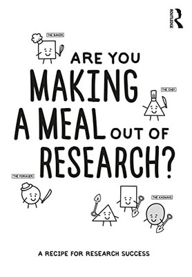 Are You Making a Meal Out of Research?: A Recipe for Research Success by Steve