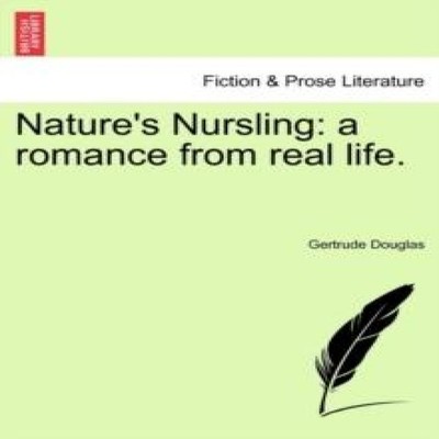 Nature's Nursling a romance from real life. Gertrude Douglas Pape