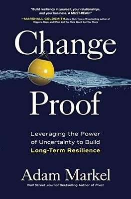 Change Proof: Leveraging the Power of Uncertainty to Build Long-term Resilience,