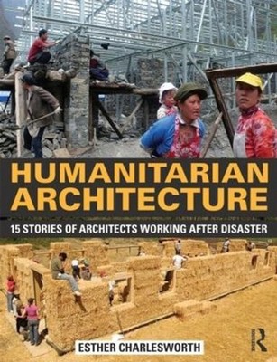 Humanitarian Architecture: 15 stories of architects working after disaster by Es