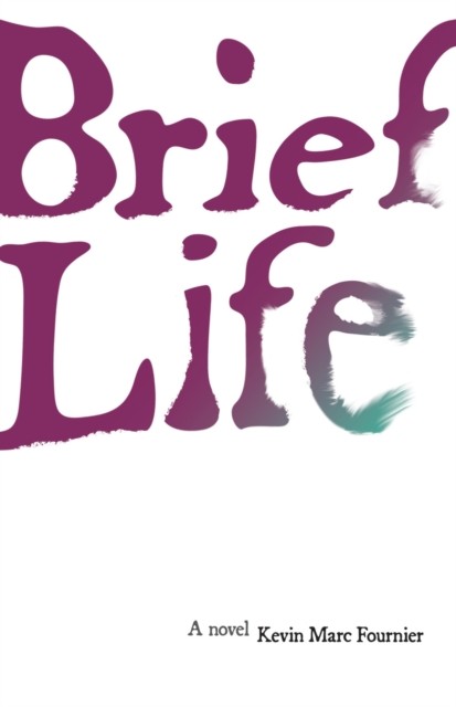 Brief Life A Novel by Kevin Marc Fournier (Paperback Book)