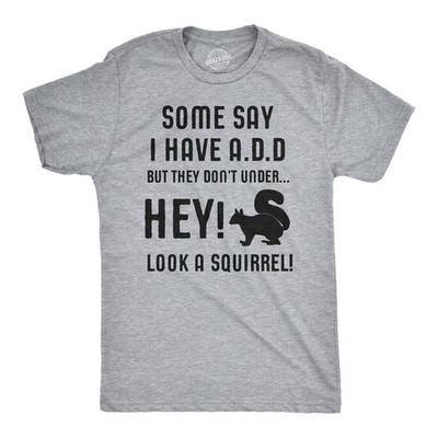 Some People Think I Have ADD, But? Hey Look A Squirrel! T-Shirt Wilidlife Tee