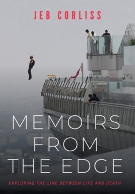Memoirs from the Edge: Exploring the Line Between Life and Death by Jeb Corliss