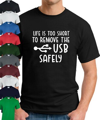 LIFE IS TOO SHORT TO REMOVE USB SAFELY T-SHIRT  > Funny IT Computers Nerd Geek  