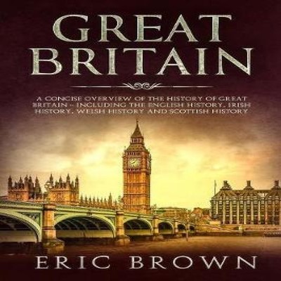 Great Britain A Concise Overview of The History of Great Britain