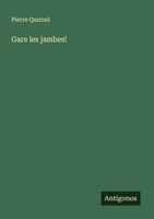 Gare Les Jambes! Pierre Quiroul