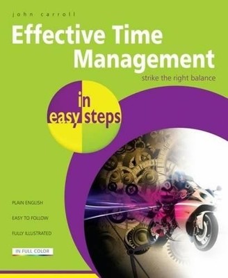 Effective Time Management in Easy Steps by John Carroll - 9781840785593