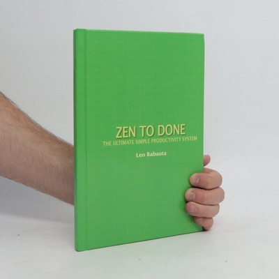 Zen to Done: The Ultimate Simple Productivity System  |  Leo Babauta
