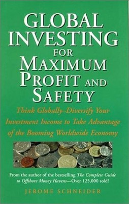 Global Investing for Maximum Profit and Safety: Think Globally - Diversify Y...