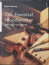 THE ESSENTIAL WOODWORKER: SKILLS, TOOLS & METHODS - ISBN 9780713480054 - WEARING