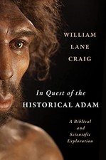 IN QUEST OF THE HISTORICAL ADAM: A BIBLICAL AND SCIENTIFIC By William Lane Craig