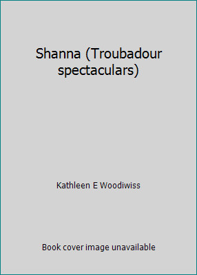 Shanna (Troubadour spectaculars) by Kathleen E Woodiwiss