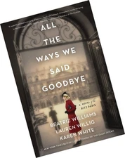 All the Ways We Said Goodbye: A Novel of the Ritz Paris