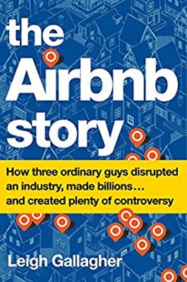 The Airbnb Story : How Three Ordinary Guys Disrupted an Industry,