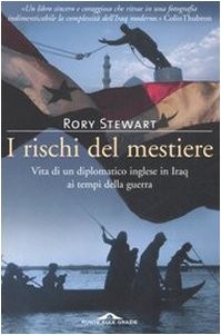rischi del mestiere vita di un diplomatico inglese in iraq ai tempi della guerra
