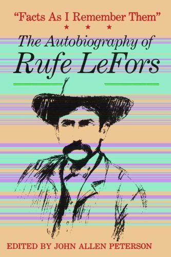 Facts As I Remember Them : The Autobiography of Rufe Lefors by Rufe ...
