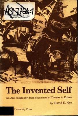 The Invented Self An Anti-Biography, from Documents of Thomas A. Edison Nye, Dav