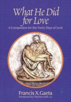 What He Did for Love: A Companion for the Forty Days of Lent - VERY GOOD