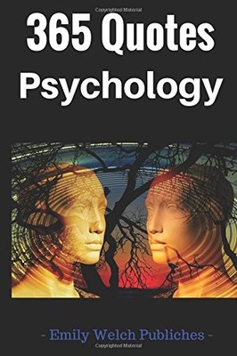365 QUOTES PSYCHOLOGY : BE THE CHANGE THAT YOU WISH TO SEE By Emily Welch NEW