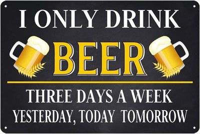 I Only Drink Beer Three Days A Week Tin Metal Signs Home Décor 8x12 