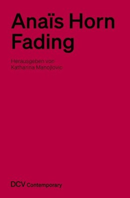 Anaïs Horn: Fading (DCV Contemporary), Katharina Manojlovic
