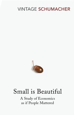 Small Is Beautiful | A Study of Economics as if People Mattered | E F Schumacher