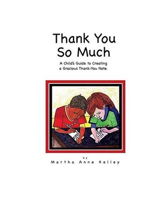 Thank You So Much: A Child's Guide to Creating a Gracious Thank-You Note: A Chil