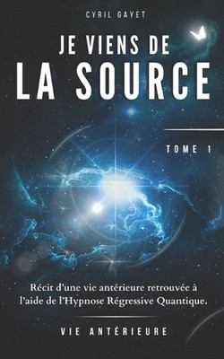 Vies Antrieures - Elle se Souvient !: Tome 1 Je Viens de la Source R?cit de vies