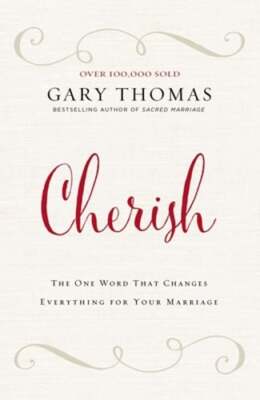 Cherish: The One Word That Changes Everything for Your Marriage by Gary Thomas