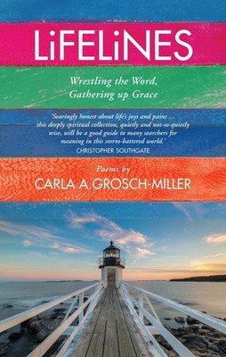 Lifelines: Wrestling the Word, Gathering up Grace by Carla Grosch-Miller (Englis