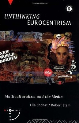 Unthinking Eurocentrism: Multiculturalism and the Med by Stam, Robert 0415063256