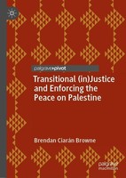 Transitional (In)Justice And Enforcing The Peace On Palestine Brendan CiaráN Bro