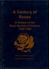 A Century of Roses - The Rose Society of Victoria 1899-1999 ; C Heathcote - Book