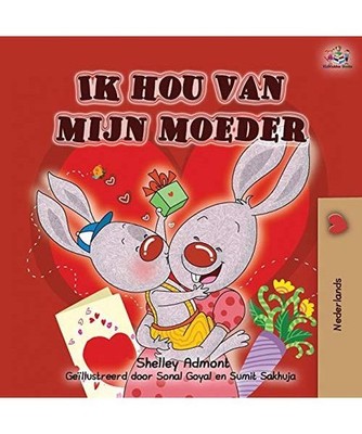 Ik hou van mijn moeder: I Love My Mom - Dutch Edition: I Love My Mom - Dutch Edi