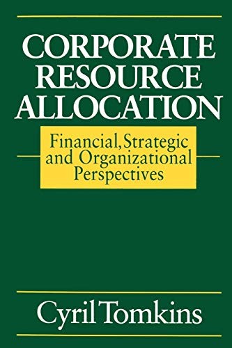 Corporate Resource Allocation: Financial, Strategic and Organizational Perspect