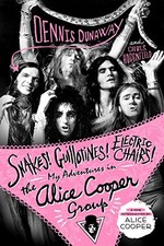 SNAKES! GUILLOTINES! ELECTRIC CHAIRS!: MY ADVENTURES IN By Dennis Dunaway NEW