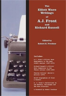 The Elliott Wave Writings of A.J. Frost and Richard Russell: With a Foreword by