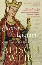 Eleanor of Aquitaine: By the Wrath of God, Queen of England by Alison Weir: Used