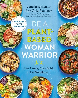 Be A Plant-Based Woman Warrior: Live Fierce, Stay Bold, Eat Delicious: A Cookboo