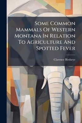 Some Common Mammals Of Western Montana In Relation To Agriculture And Spotted Fe
