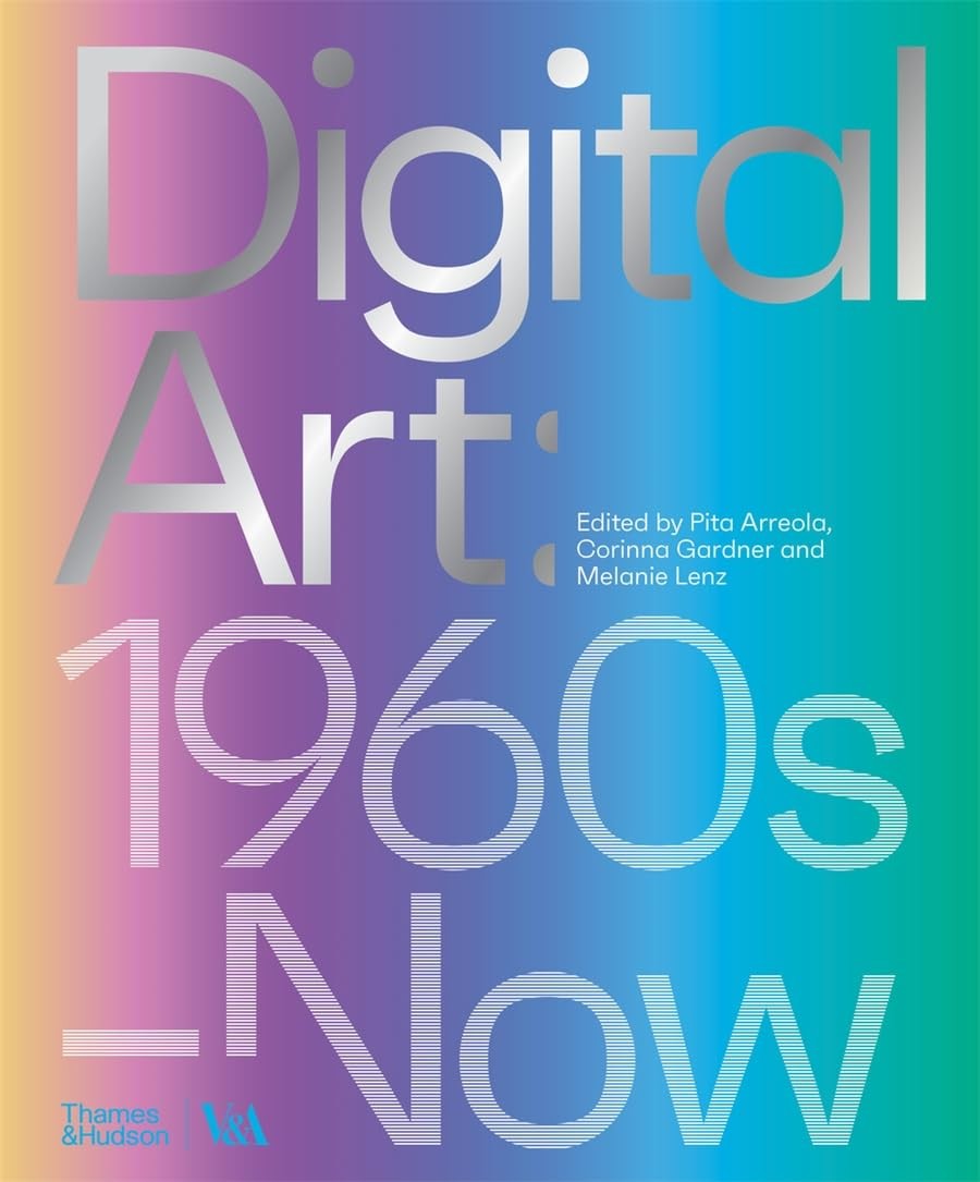 Digital Art: 1960s–Now (Victoria and Albert Museum) (V&A) [hardcover] Arreola, P