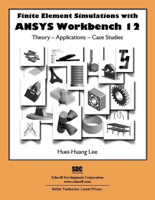 FINITE ELEMENT SIMULATIONS WITH ANSYS WORKBENCH 12 By Huei-huang Lee