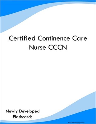 Certified Continence Care Nurse CCCN Study Guide Prep Flashcards