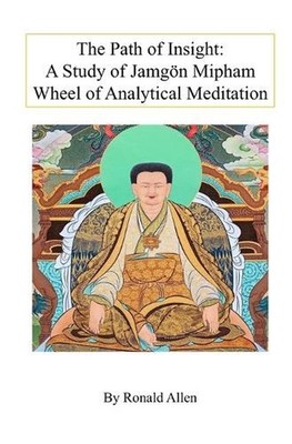 The Path of Insight: A Study of Jamg?n Mipham Wheel of Analytical Meditation: Wh