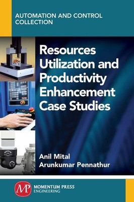 Resources Utilization and Productivity Enhancement Case Studies by Anil Mital (E