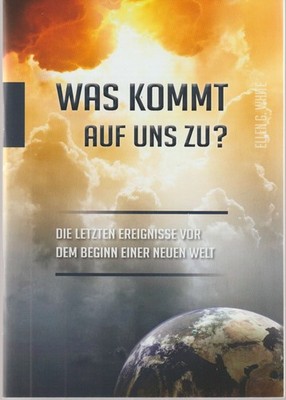 Was kommt auf uns zu?: Die letzten Ereignisse vor dem Beginn einer neuen Welt