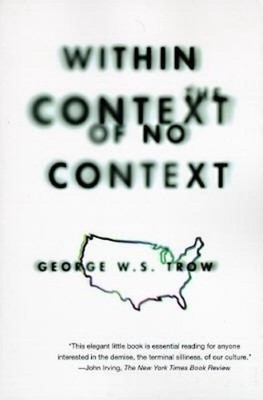 Within the Context of No Context by George W.S. Trow (English) Paperback Book