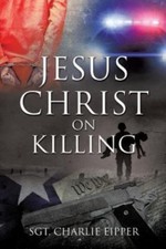 Jesus Christ on Killing 9781628716092 by Eipper, Sgt Charlie